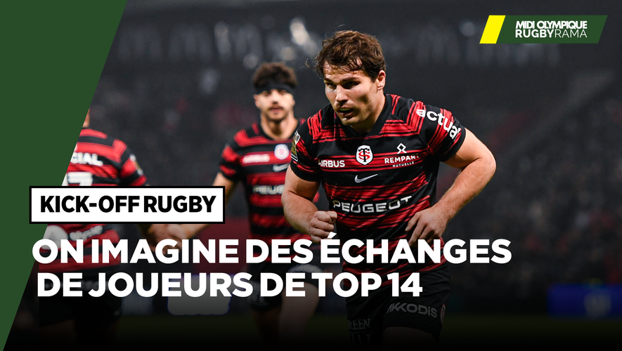 Kick Off In Rugby Direct. Et s’il existait des échanges de joueurs en Top 14 ? On imagine ...